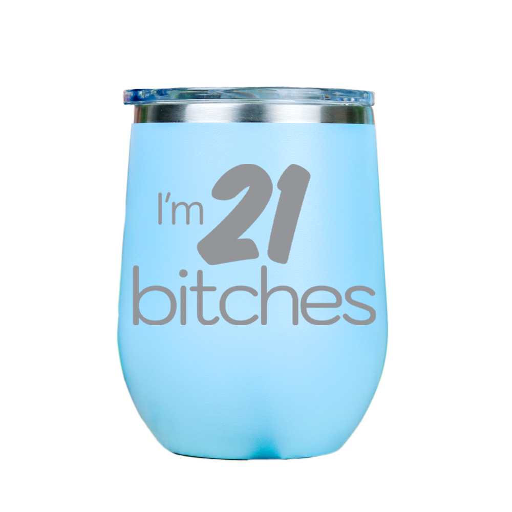 I'm 21 Bitches  - Blue Stainless Steel Stemless Wine Glass