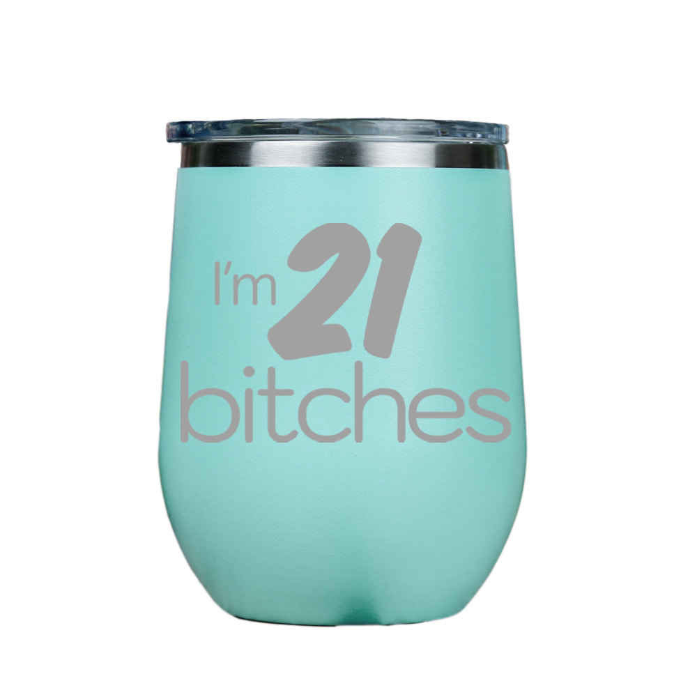 I'm 21 Bitches  - Teal Stainless Steel Stemless Wine Glass