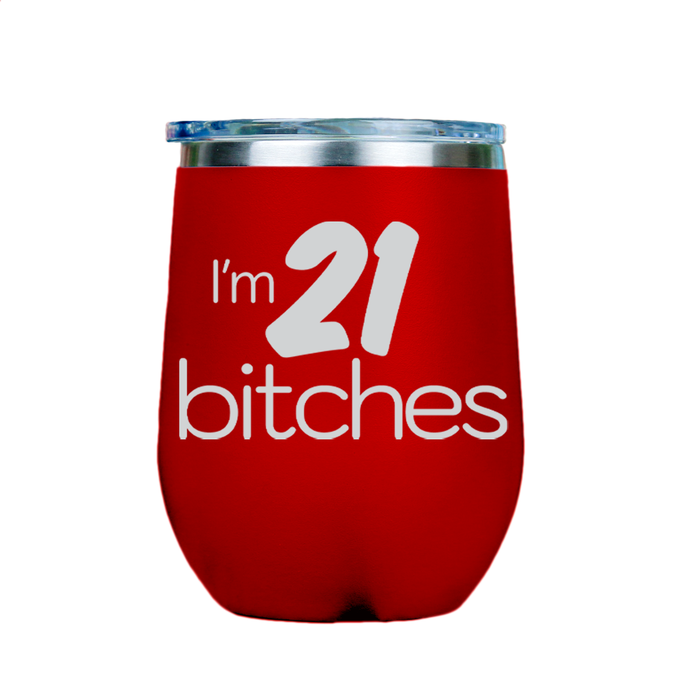 I'm 21 Bitches  - Red Stainless Steel Stemless Wine Glass