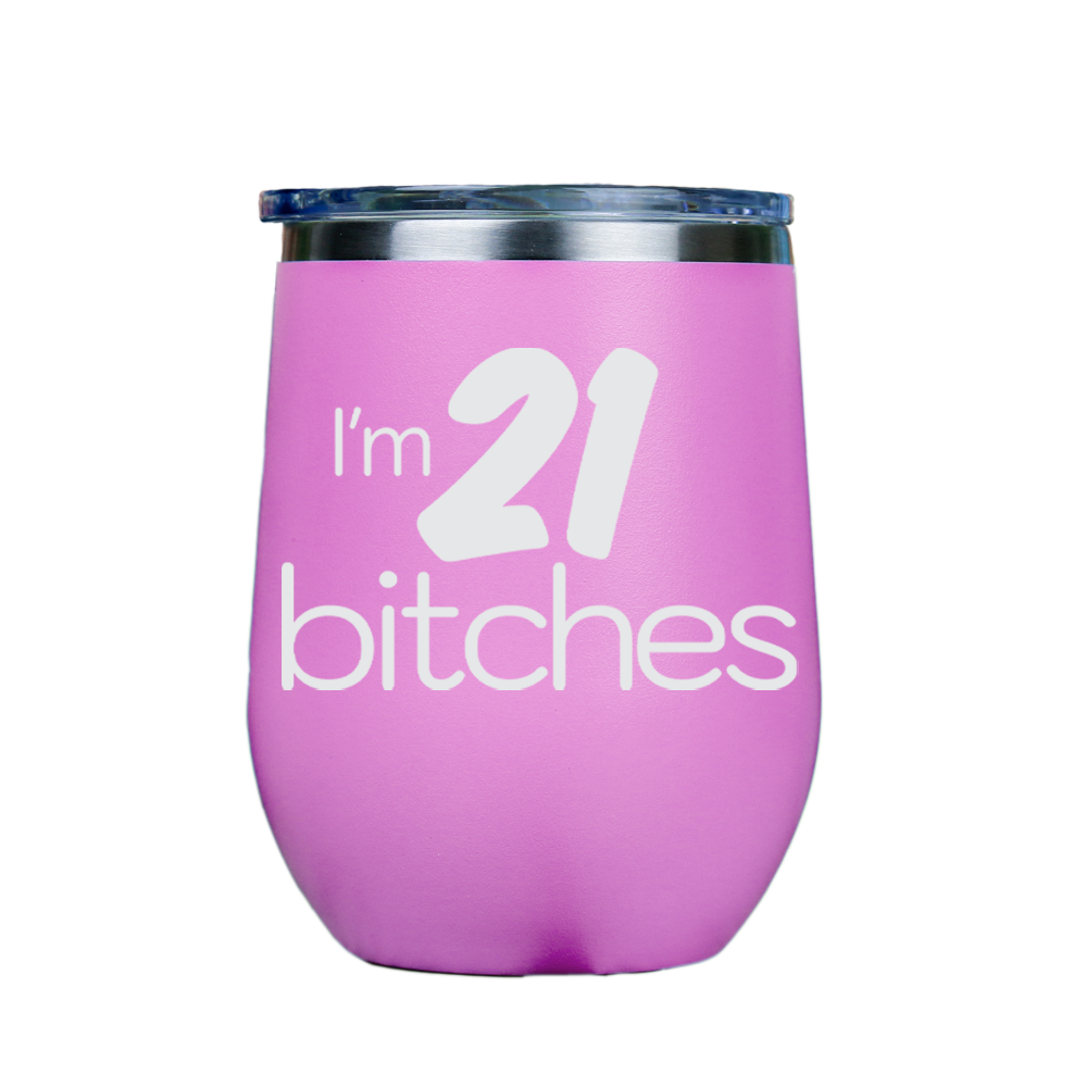 I'm 21 Bitches  - Pink Stainless Steel Stemless Wine Glass