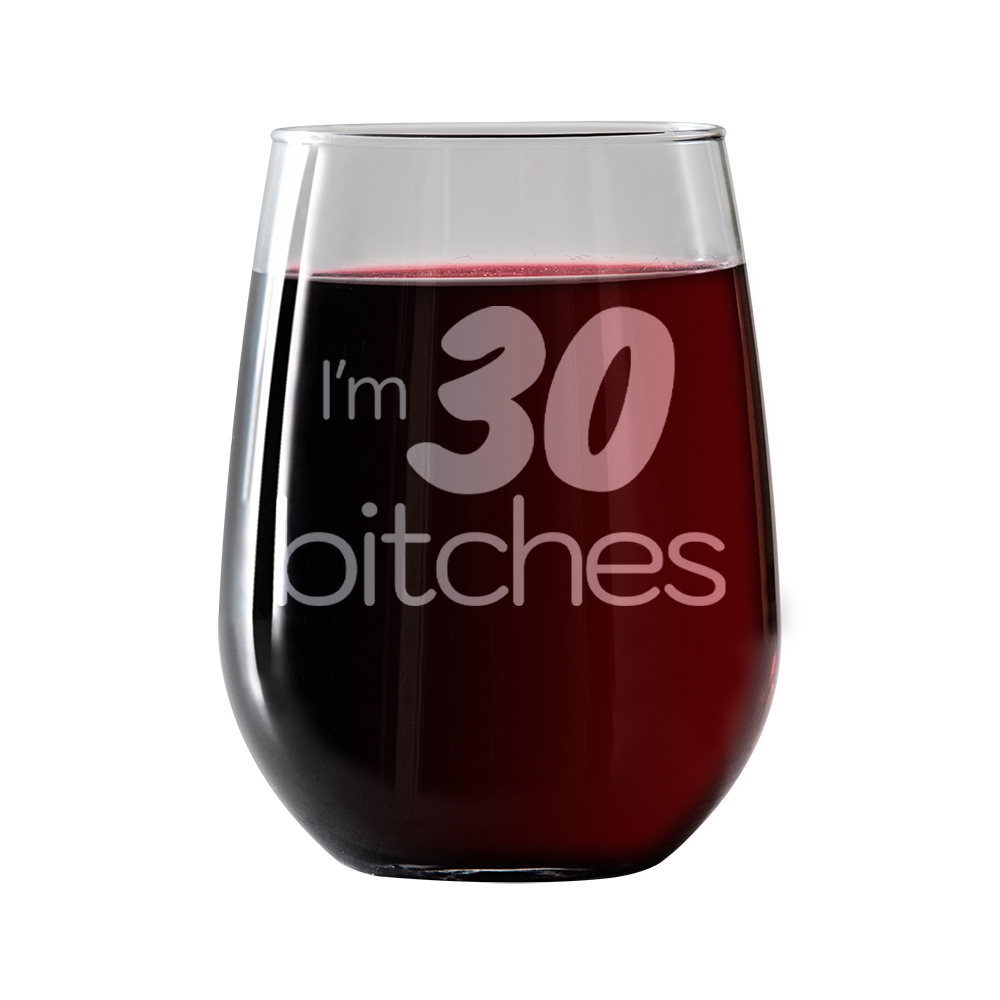 I'm 30 Bitches  Stemless Wine Glass