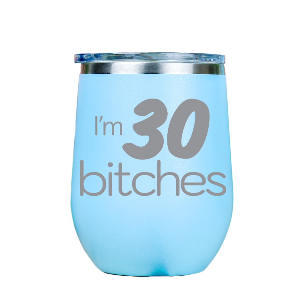 I'm 30 Bitches  - Blue Stainless Steel Stemless Wine Glass