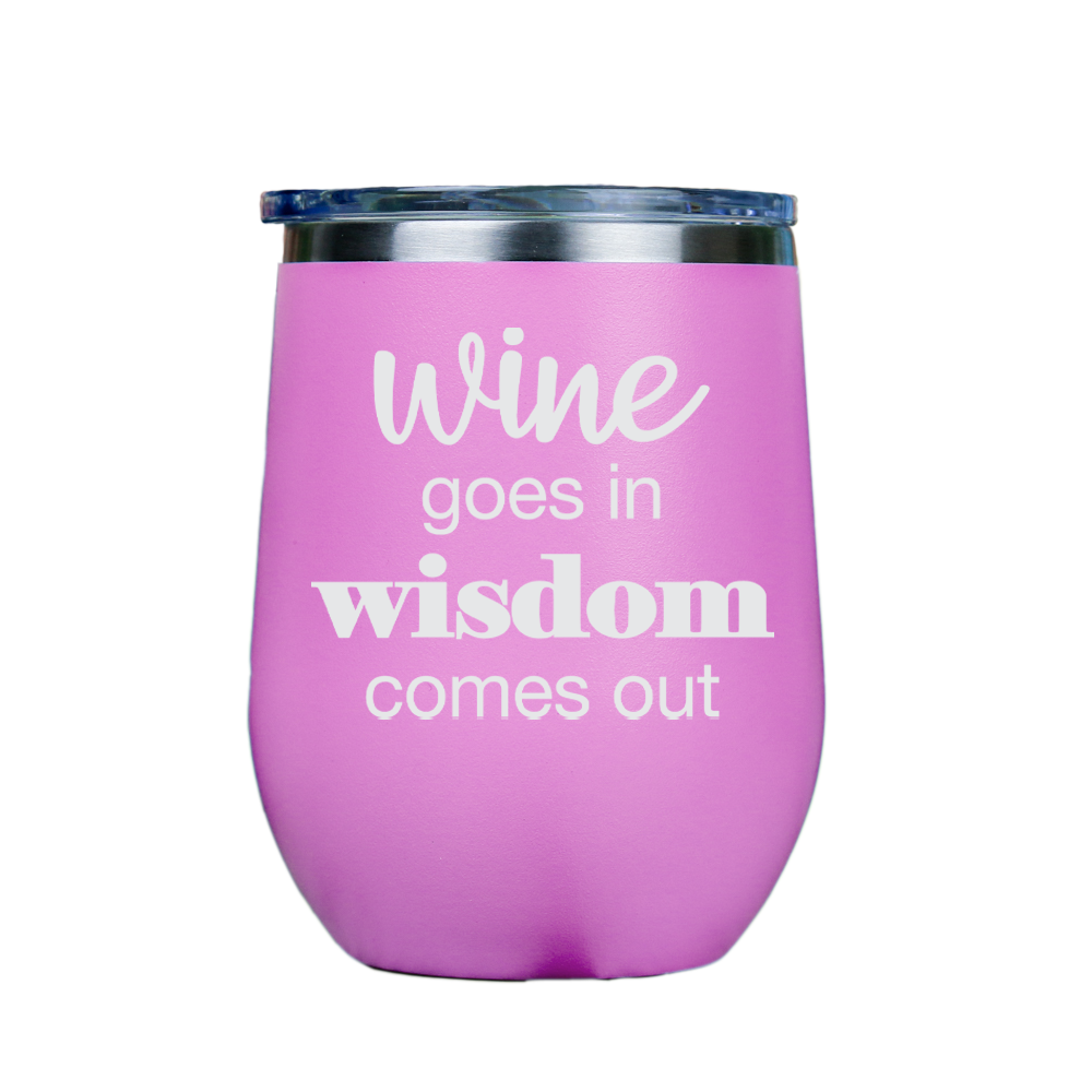 Wine goes in Wisdom comes out  - Pink Stainless Steel Stemless Wine Glass
