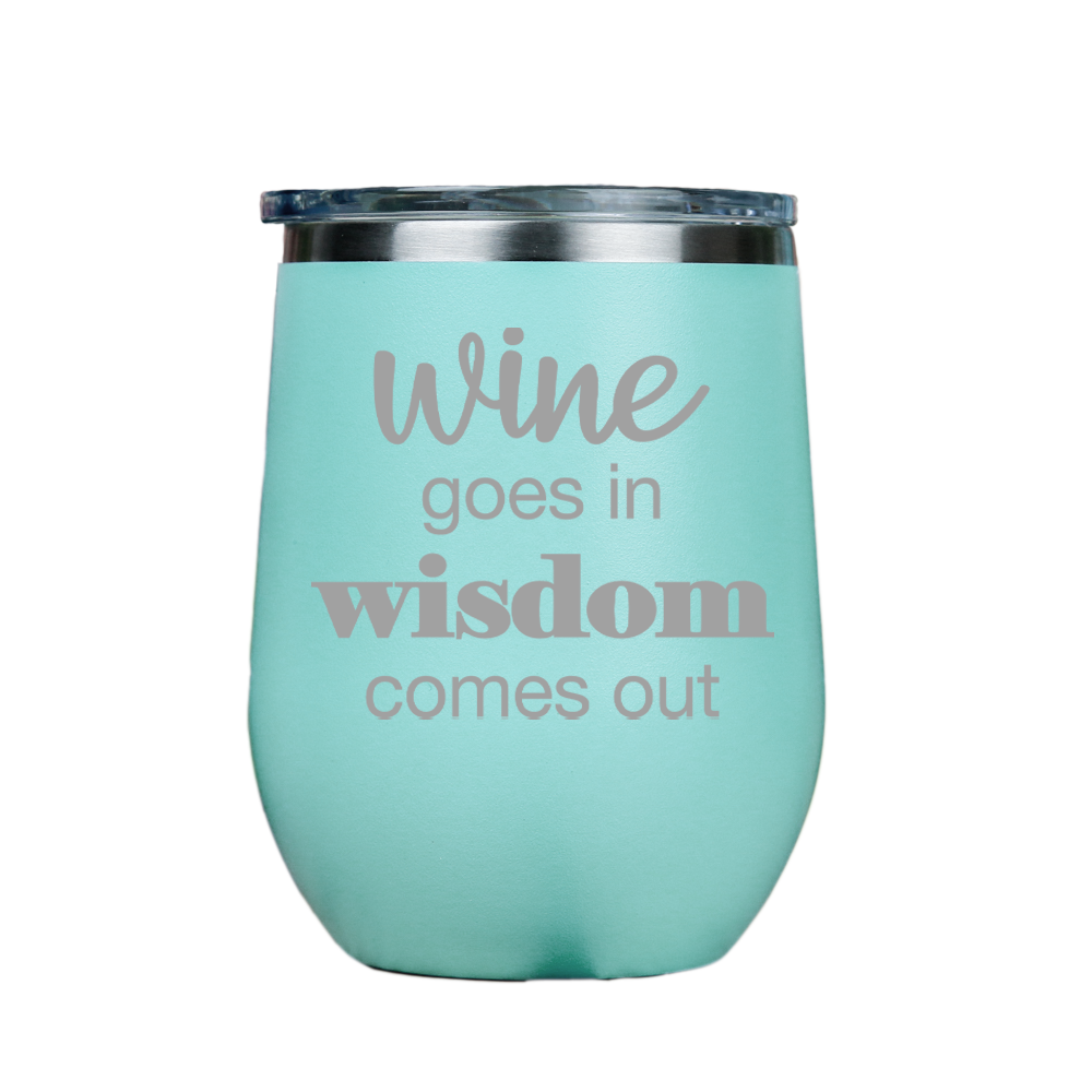 Wine goes in Wisdom comes out  - Teal Stainless Steel Stemless Wine Glass
