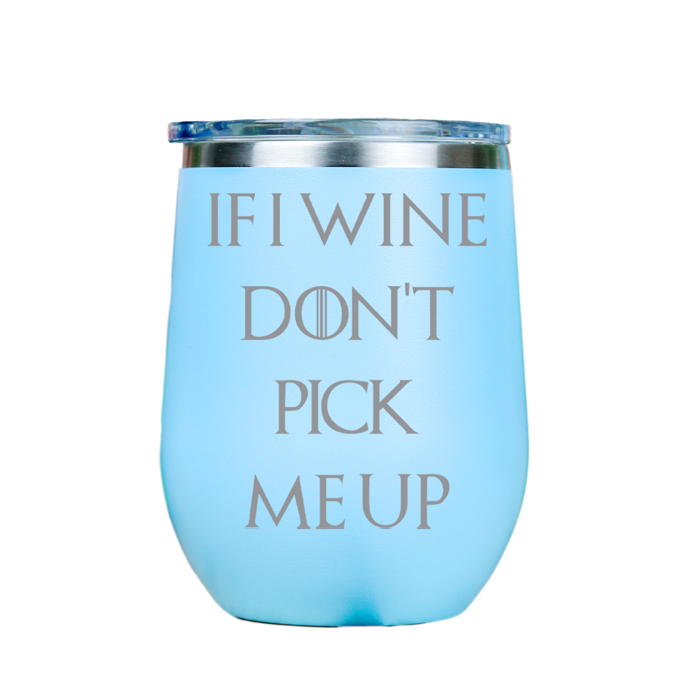 If I Wine Dont Pick Me Up  - Blue Stainless Steel Stemless Wine Glass
