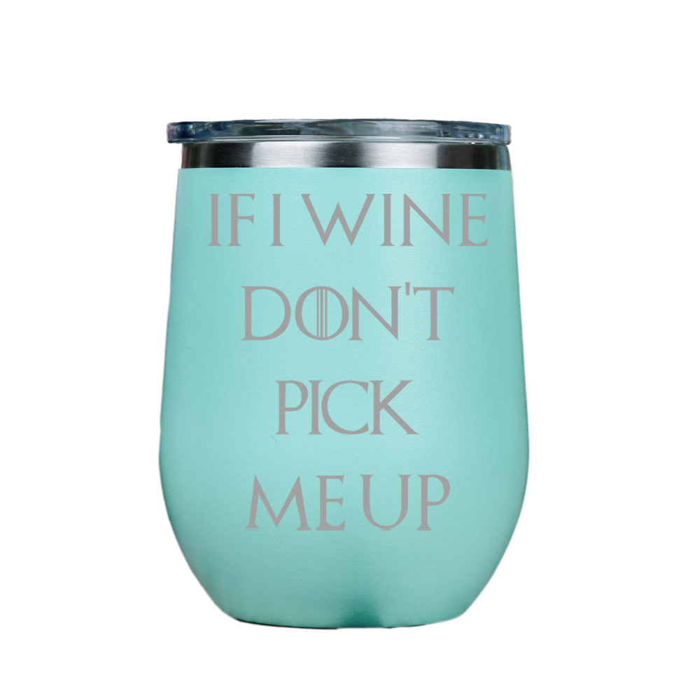 If I Wine Dont Pick Me Up  - Teal Stainless Steel Stemless Wine Glass