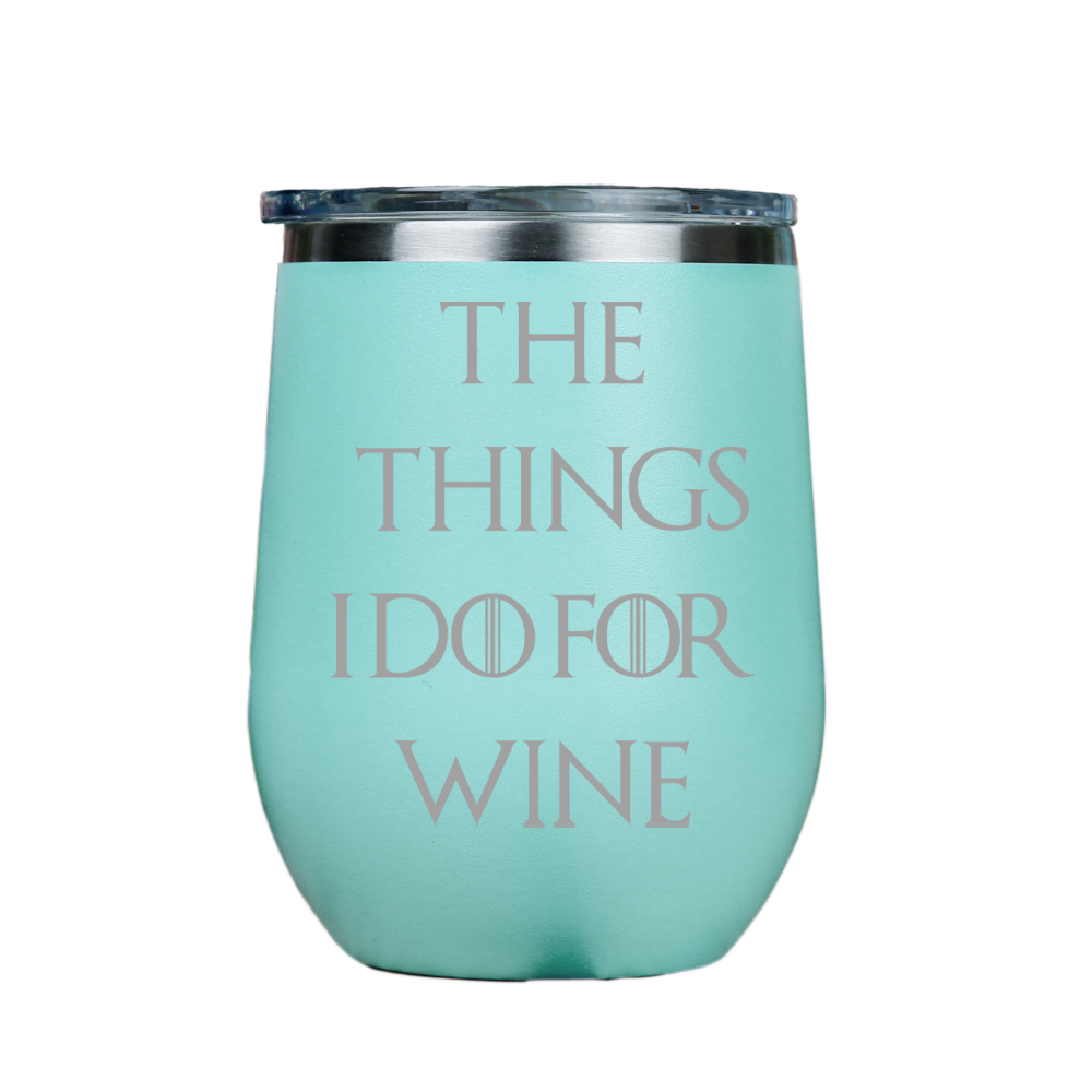 The Things I Do For Wine  - Teal Stainless Steel Stemless Wine Glass