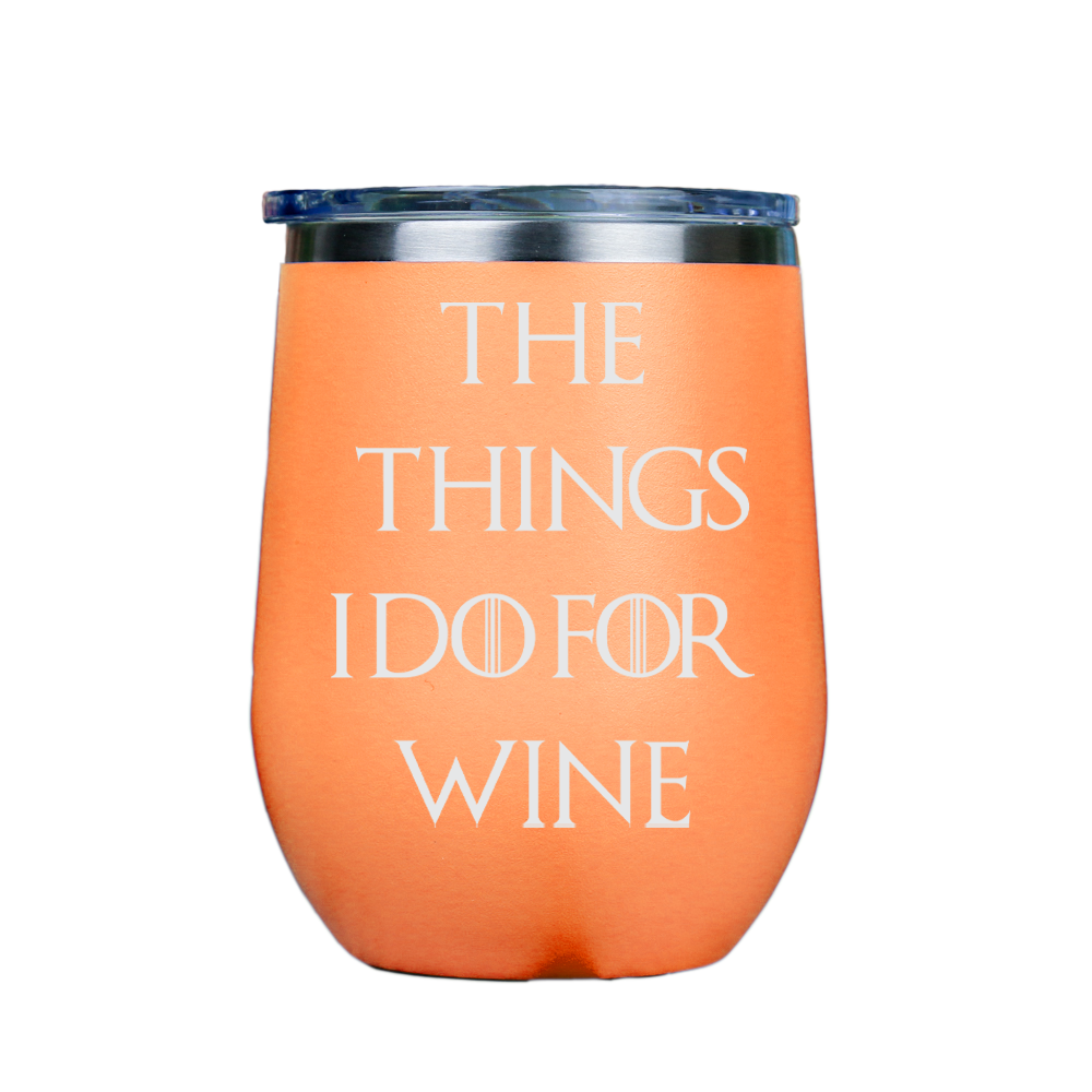 The Things I Do For Wine  - Orange Stainless Steel Stemless Wine Glass