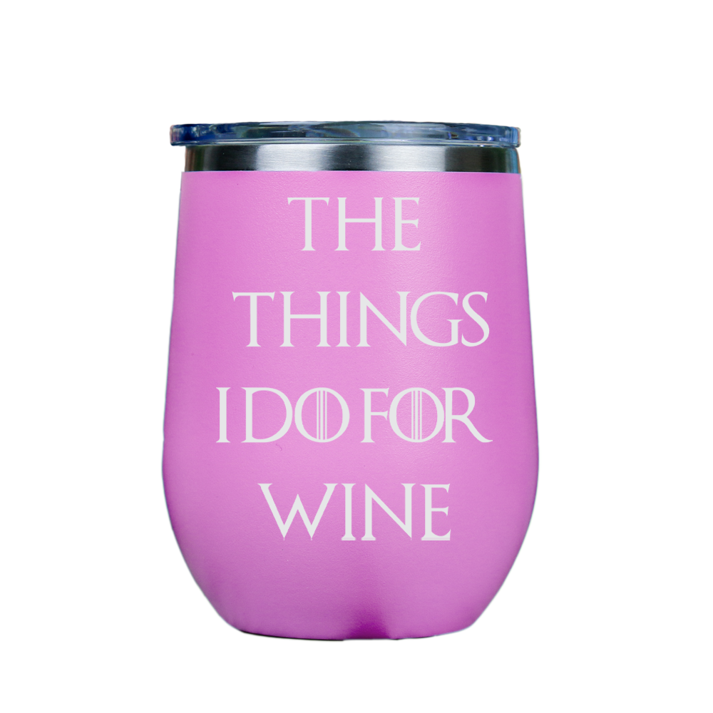 The Things I Do For Wine  - Pink Stainless Steel Stemless Wine Glass