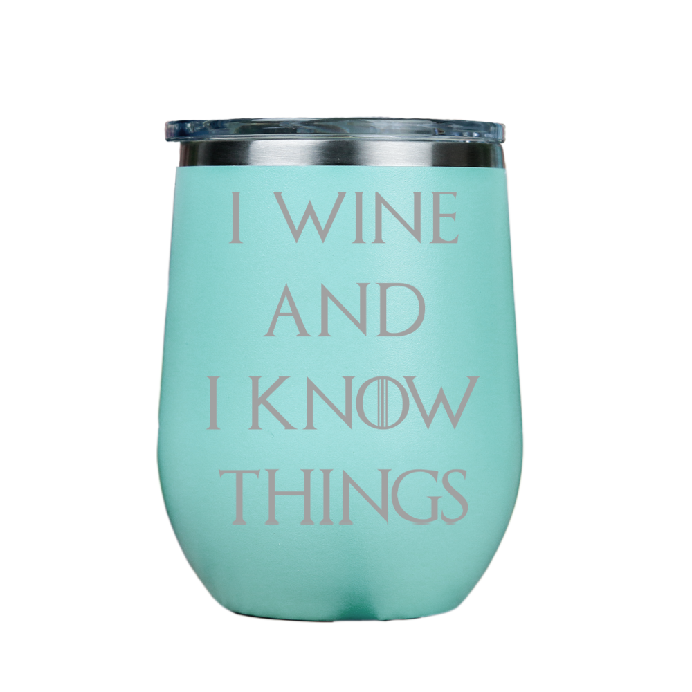 I Wine and I Know Things  - Teal Stainless Steel Stemless Wine Glass