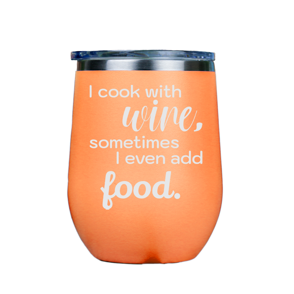 I cook with wine, sometimes i even add food -- Orange Stainless Steel Stemless Wine Glass