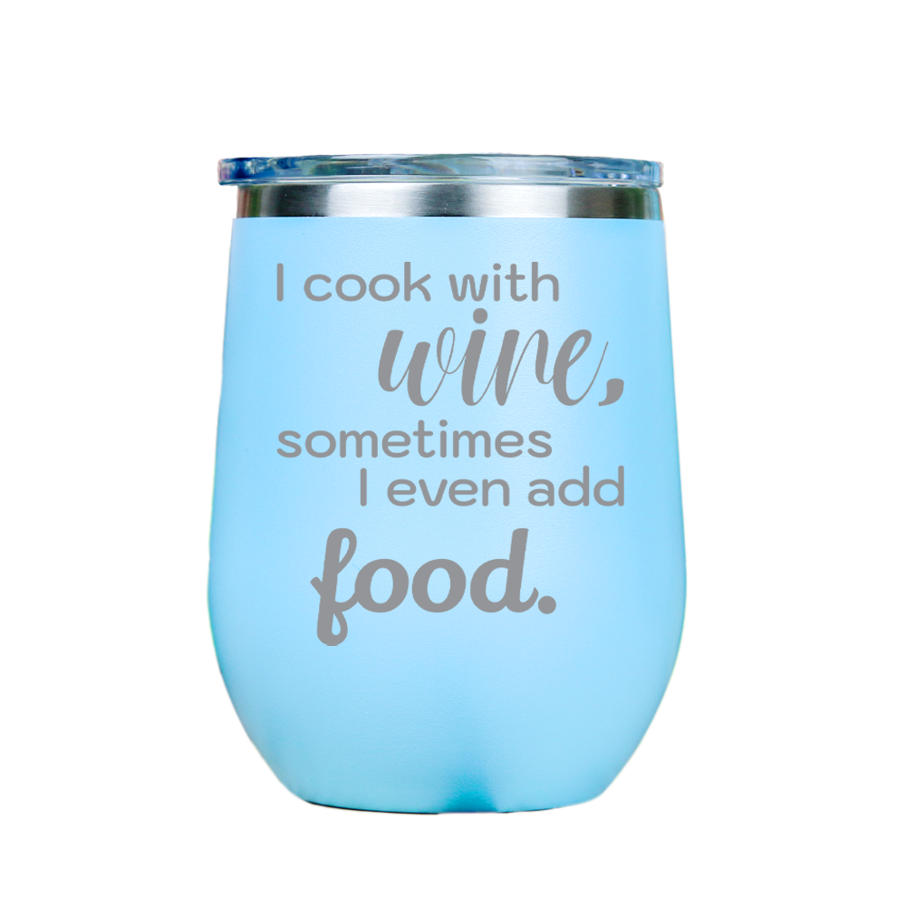 I cook with wine, sometimes i even add food -- Blue Stainless Steel Stemless Wine Glass