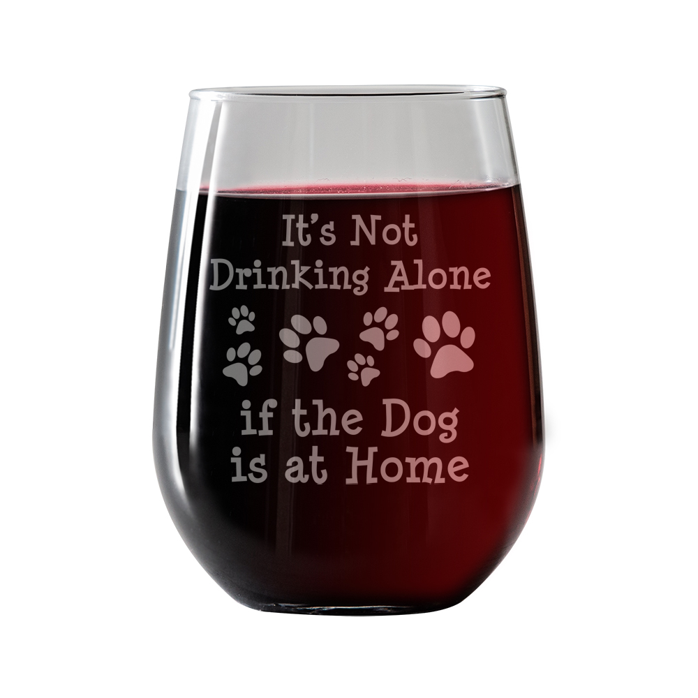 It's Not drinking alone if the Dog is Home Stemless Wine Glass