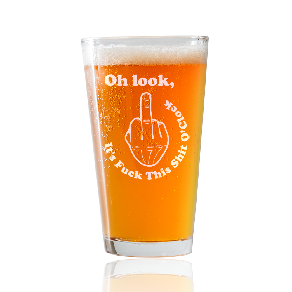 Oh Look, Its F this SH o'clock  Beer Pint Glass