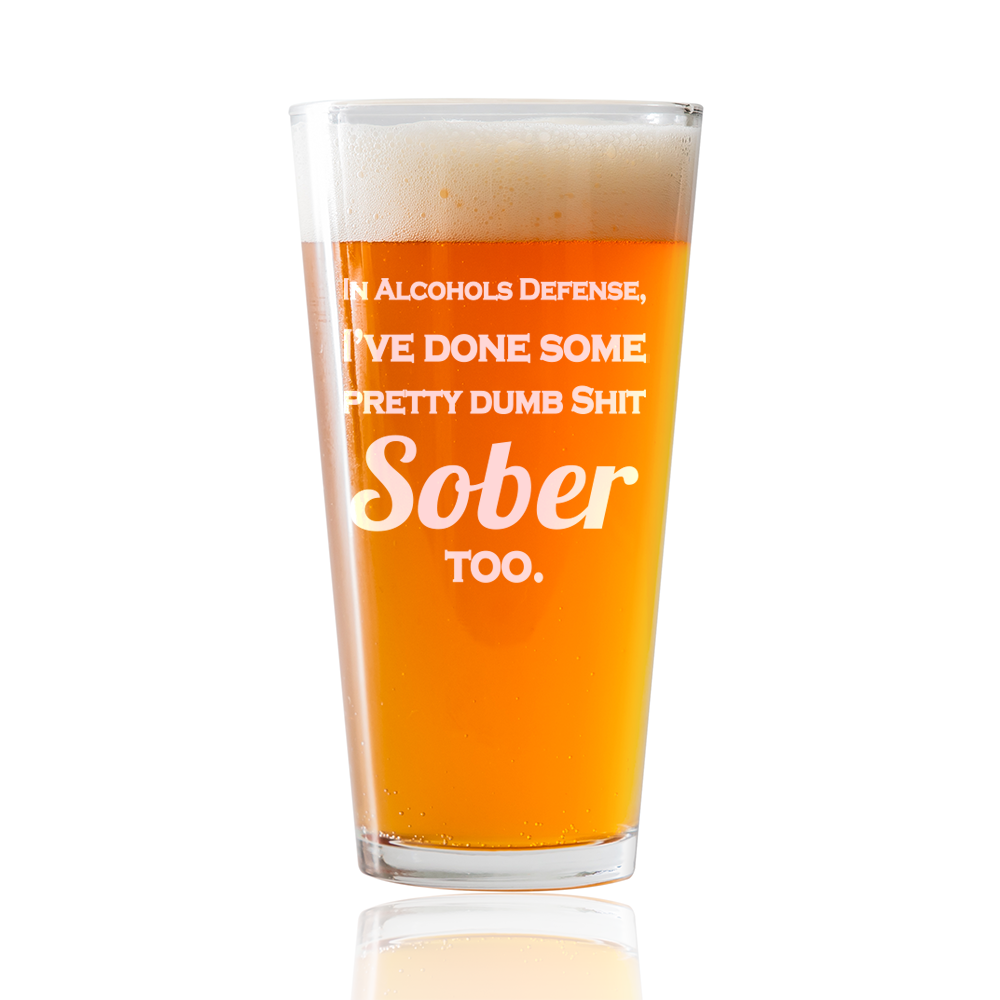 In alcohols defense, Ive done some pretty dumb SH sober too  Beer Pint Glass