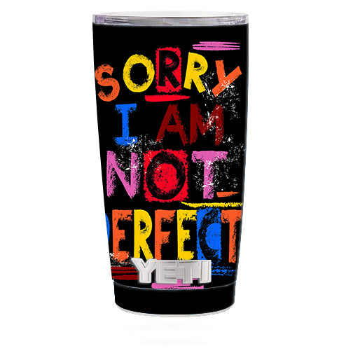  Sorry I Am Not Perfect Yeti 20oz Rambler Tumbler Skin