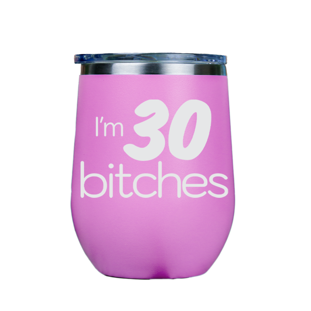 I'm 30 Bitches  - Pink Stainless Steel Stemless Wine Glass