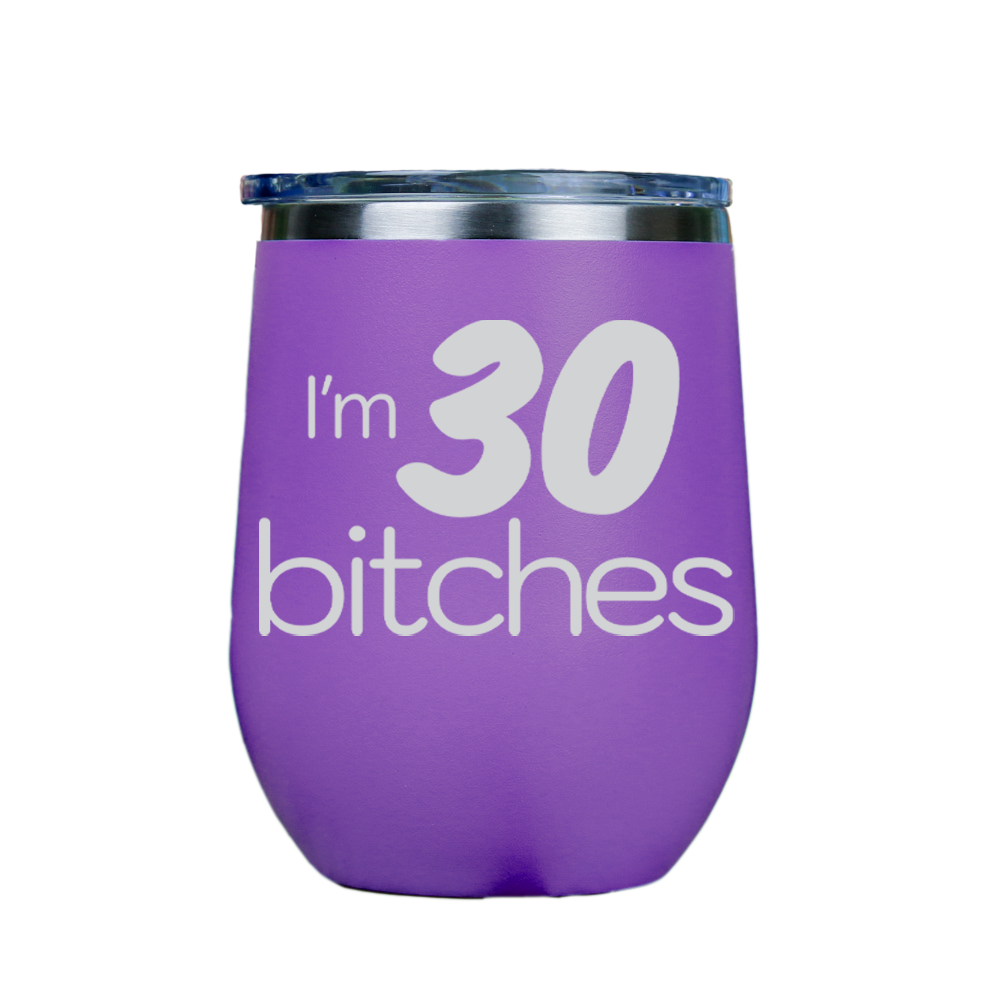 I'm 30 Bitches  - Purple Stainless Steel Stemless Wine Glass