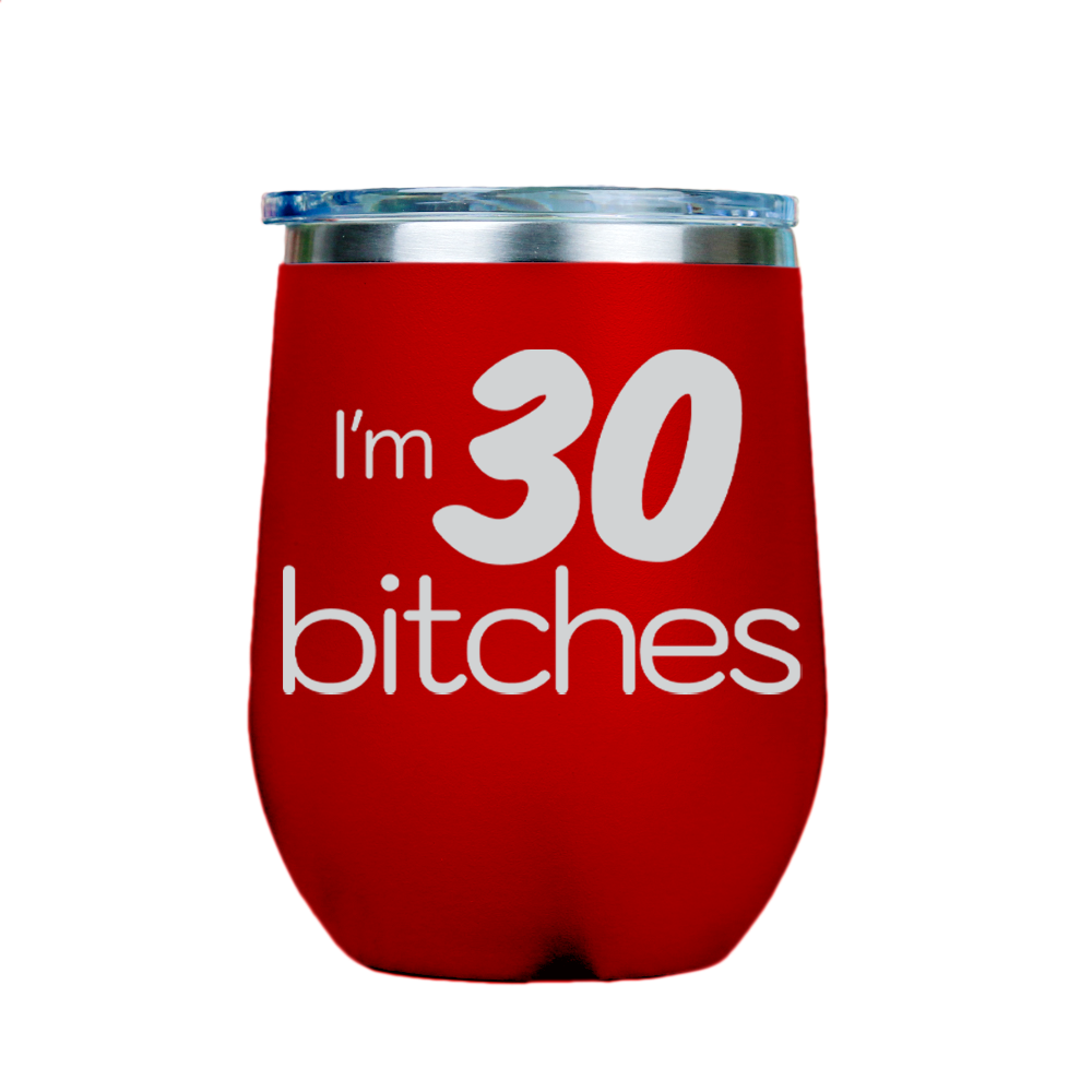 I'm 30 Bitches  - Red Stainless Steel Stemless Wine Glass