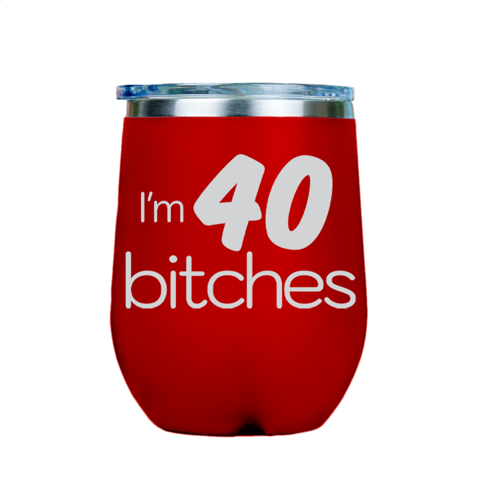 I'm 40 Bitches  - Red Stainless Steel Stemless Wine Glass