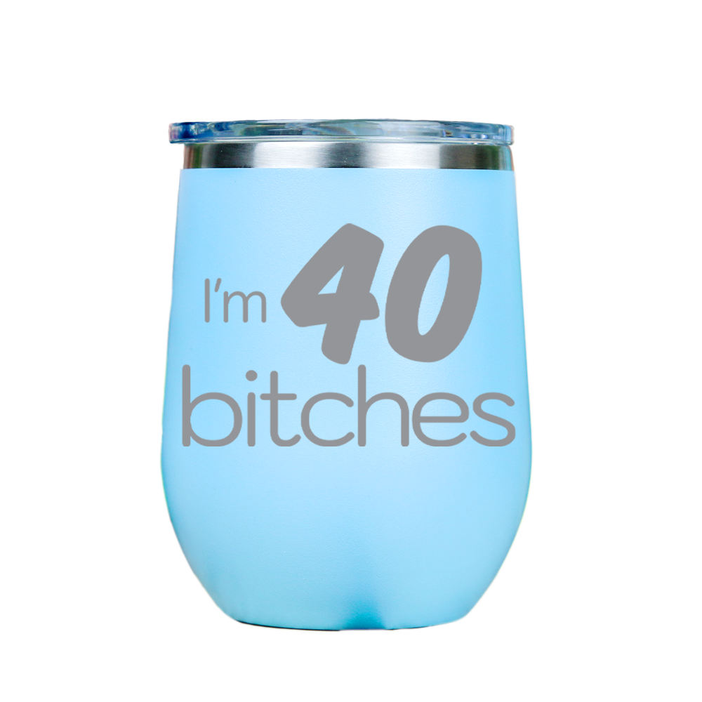 I'm 40 Bitches  - Blue Stainless Steel Stemless Wine Glass
