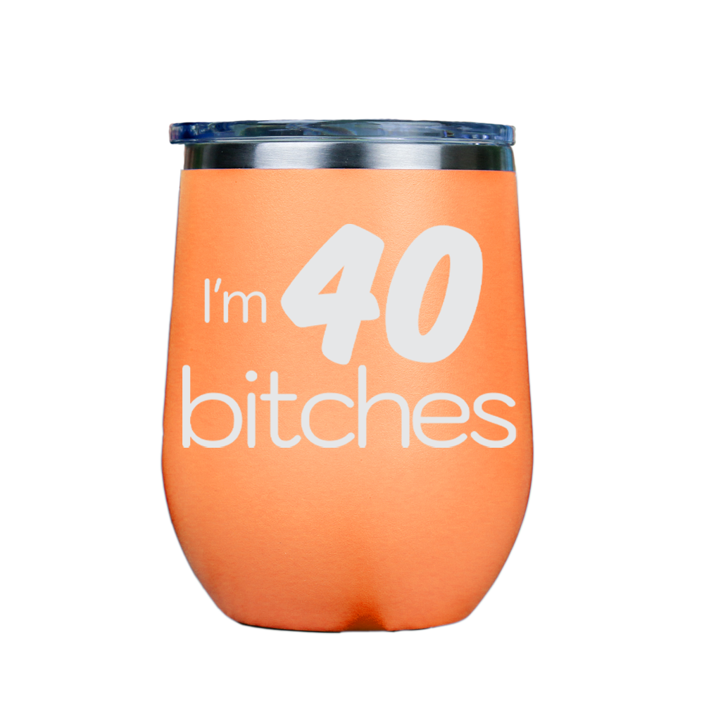 I'm 40 Bitches  - Orange Stainless Steel Stemless Wine Glass