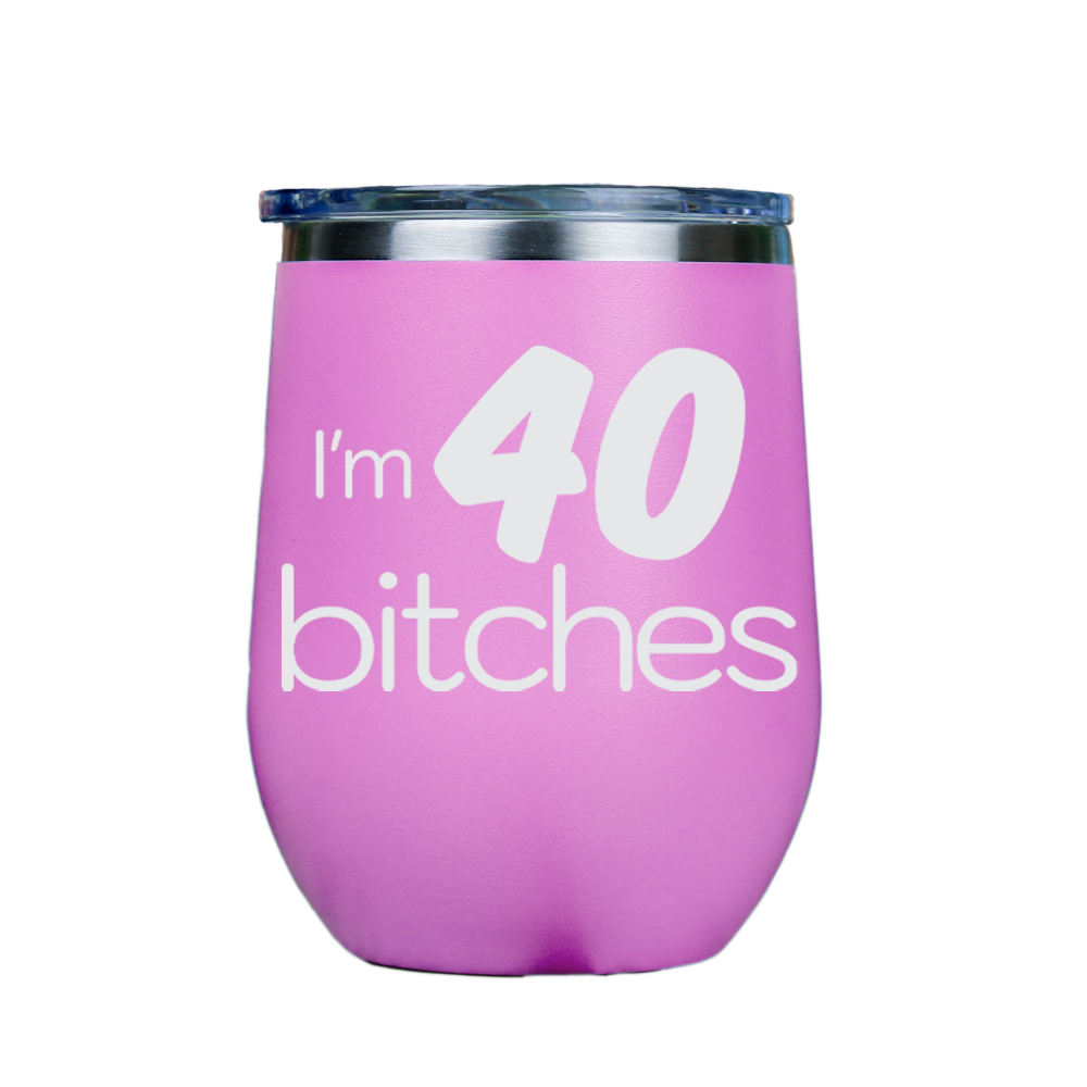 I'm 40 Bitches  - Pink Stainless Steel Stemless Wine Glass