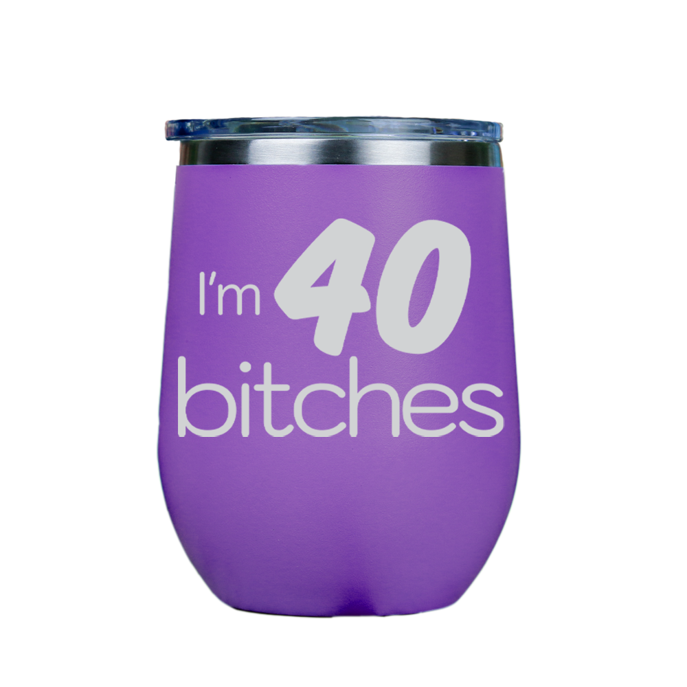 I'm 40 Bitches  - Purple Stainless Steel Stemless Wine Glass