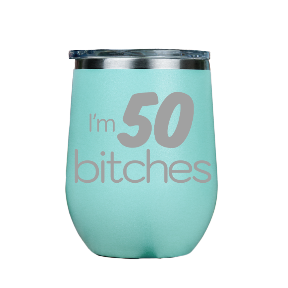 I'm 50 Bitches  - Teal Stainless Steel Stemless Wine Glass