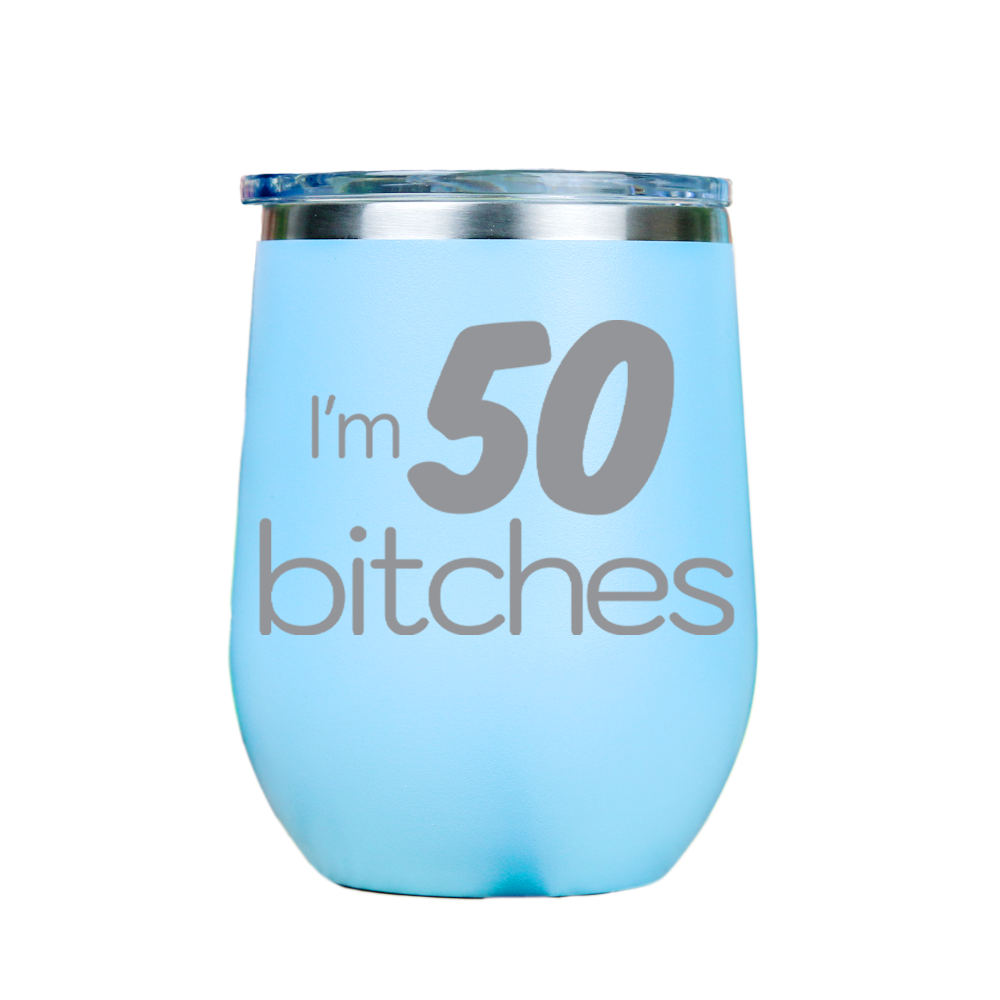 I'm 50 Bitches  - Blue Stainless Steel Stemless Wine Glass