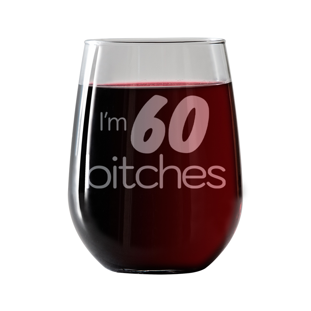 I'm 60 Bitches  Stemless Wine Glass