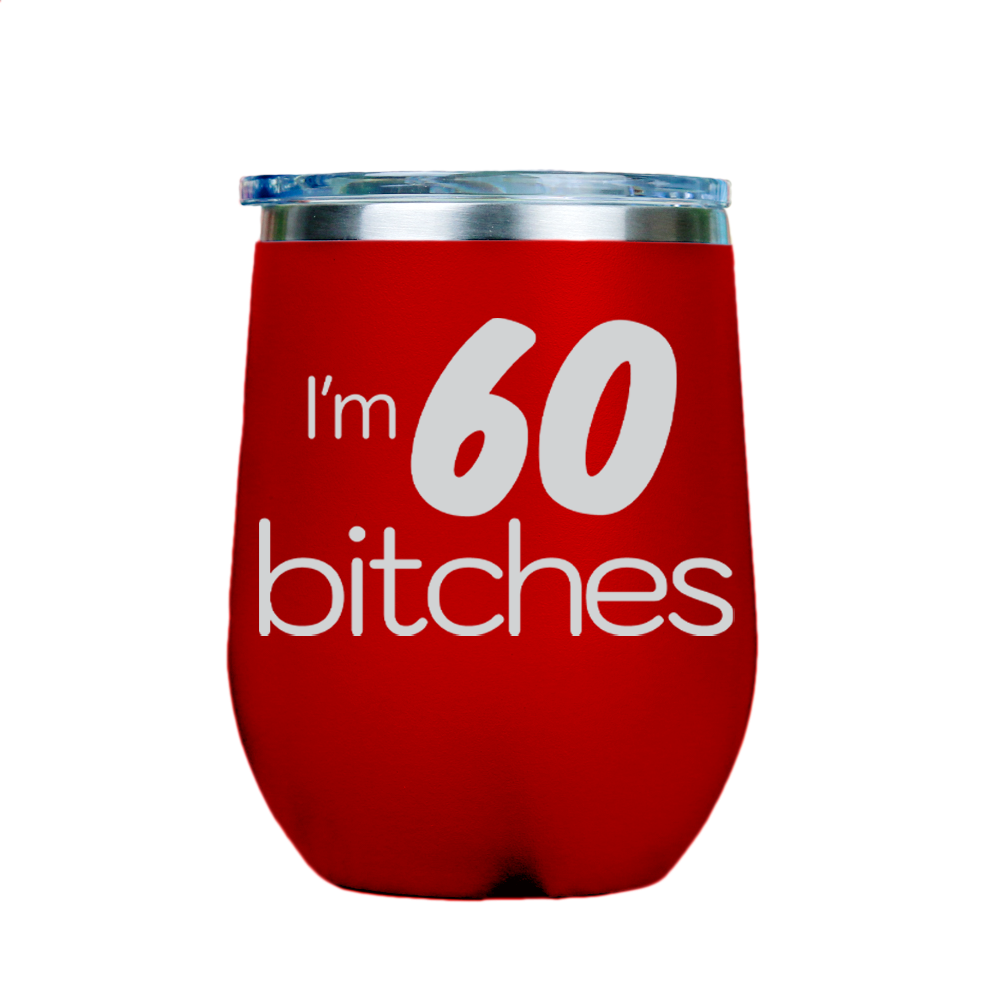 I'm 60 Bitches  - Red Stainless Steel Stemless Wine Glass