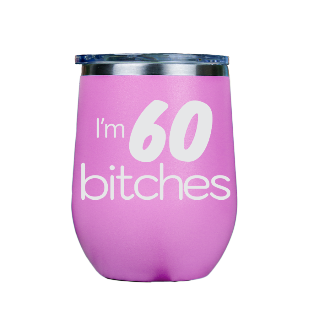 I'm 60 Bitches  - Pink Stainless Steel Stemless Wine Glass