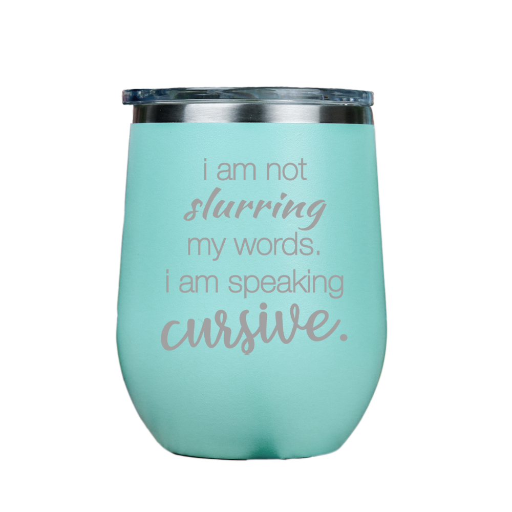 I am not slurring my words  - Teal Stainless Steel Stemless Wine Glass
