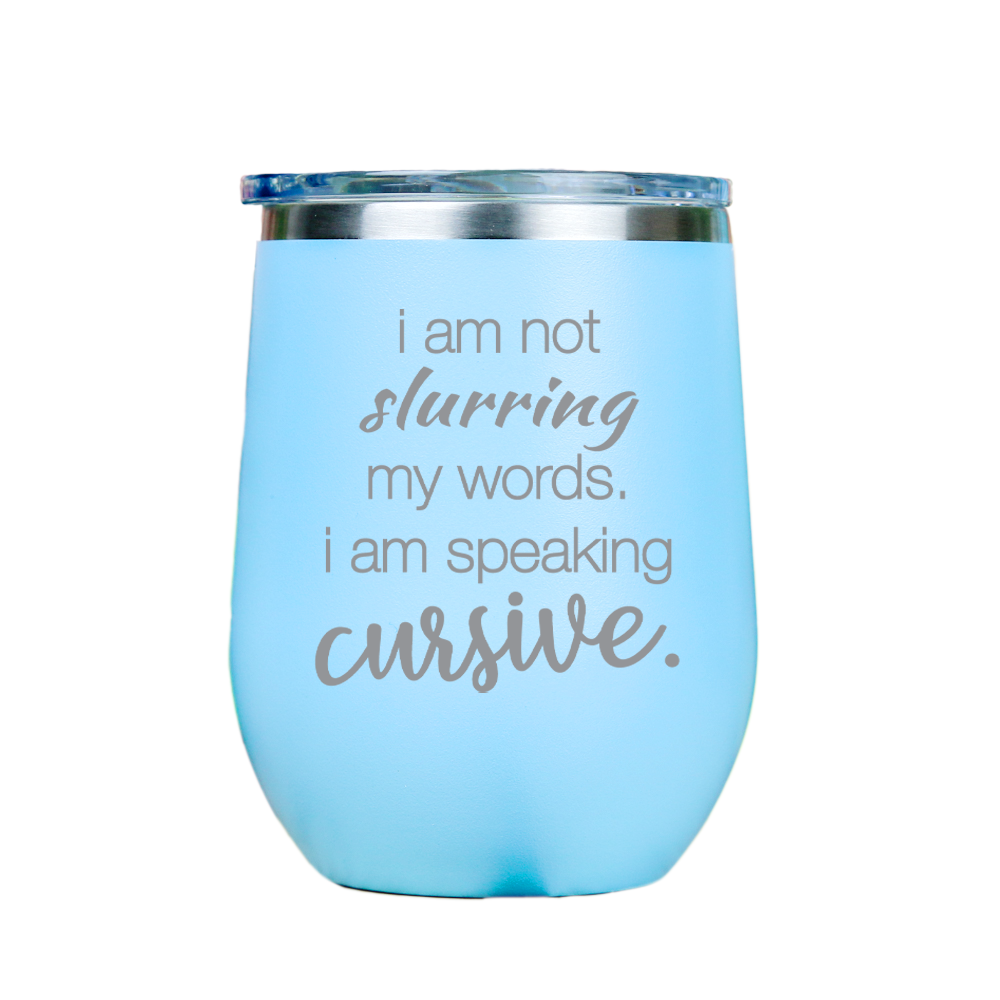 I am not slurring my words  - Blue Stainless Steel Stemless Wine Glass
