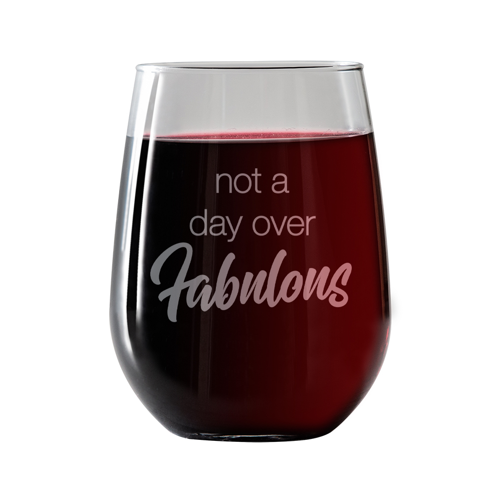 Not a day over Fabulous  Stemless Wine Glass