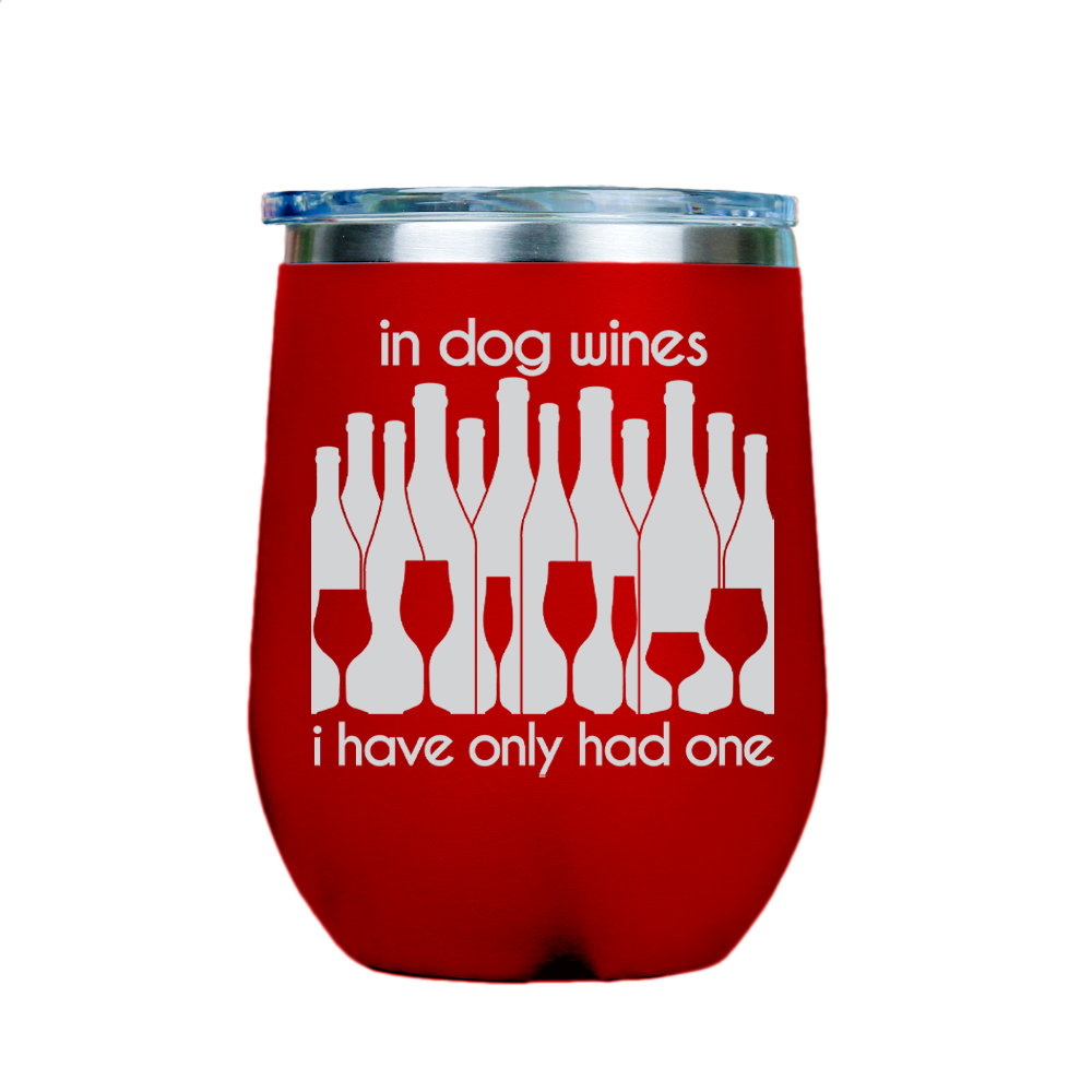 In dog wines, I have only had one  - Red Stainless Steel Stemless Wine Glass