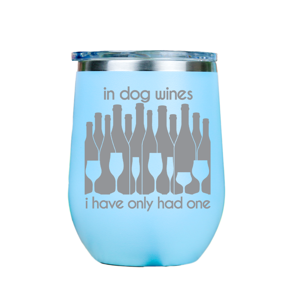 In dog wines, I have only had one  - Blue Stainless Steel Stemless Wine Glass