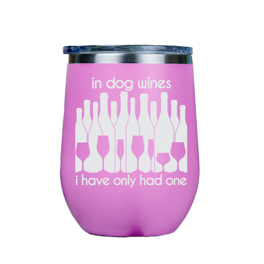 In dog wines, I have only had one  - Pink Stainless Steel Stemless Wine Glass