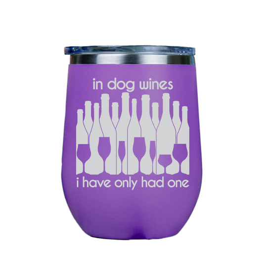 In dog wines, I have only had one  - Purple Stainless Steel Stemless Wine Glass