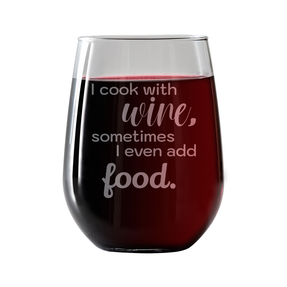 I cook with wine, sometimes i even add food  Stemless Wine Glass