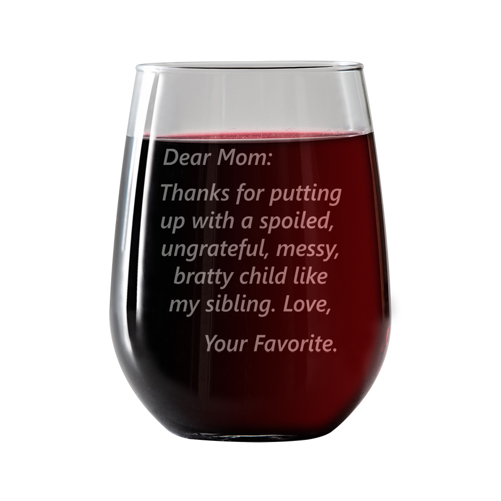 Dear Mom Spoiled kids funny Stemless Wine Glass