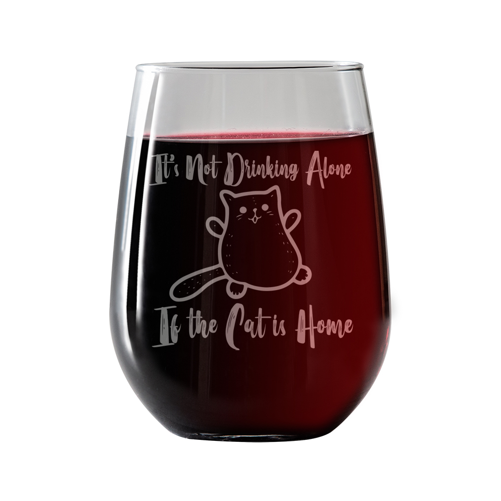 It's not drinking alone if the Cat is Home Stemless Wine Glass