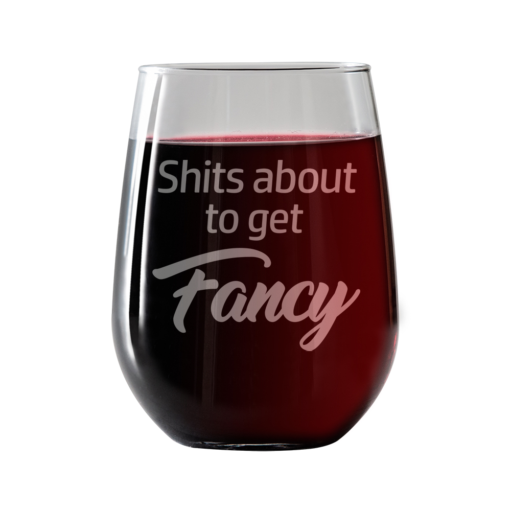Shits about to get Fancy Stemless Wine Glass