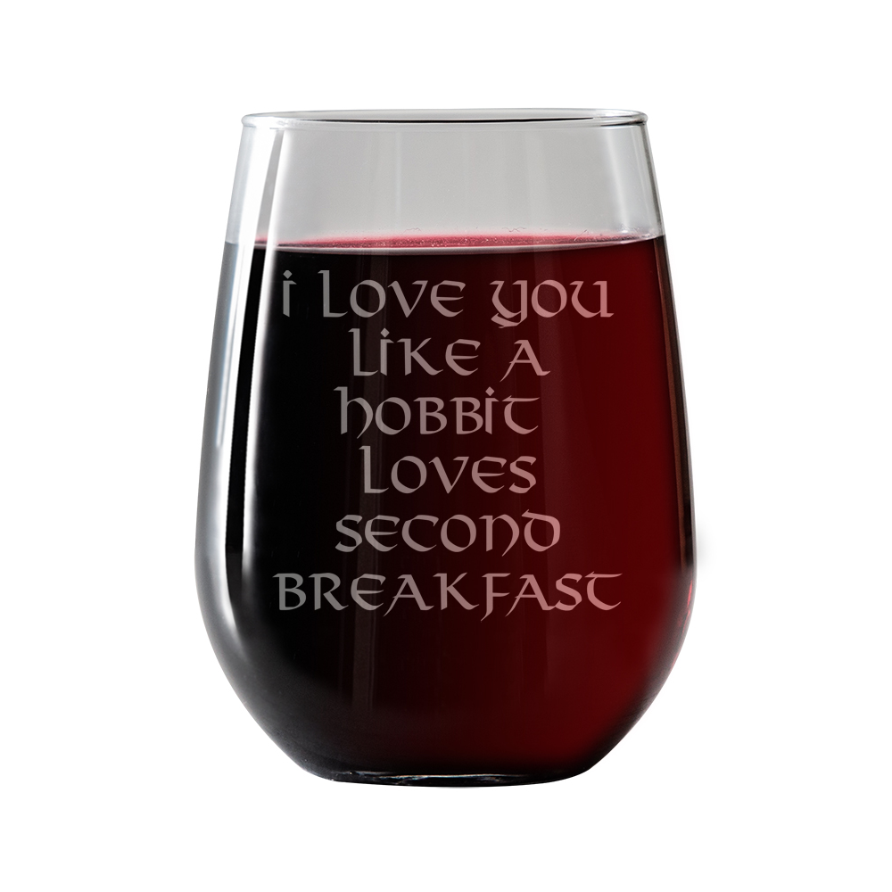 I love you like a Hobbit loves second breakfast Stemless Wine Glass
