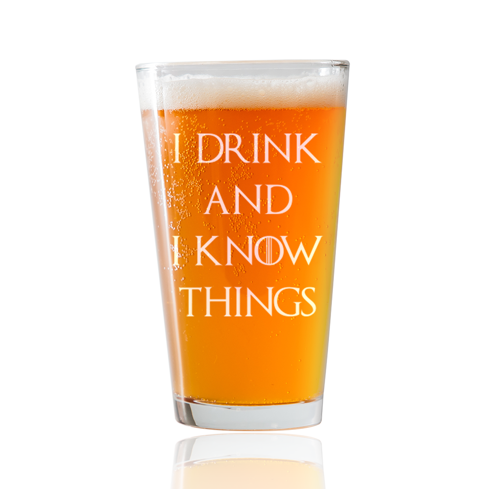 I Drink and I Know Things  Beer Pint Glass
