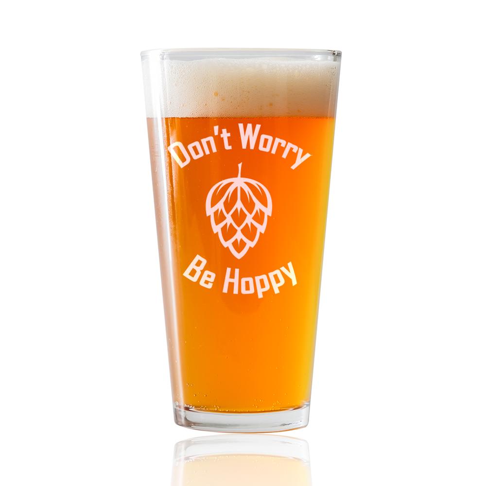 Don't Worry, Be Hoppy  Beer Pint Glass