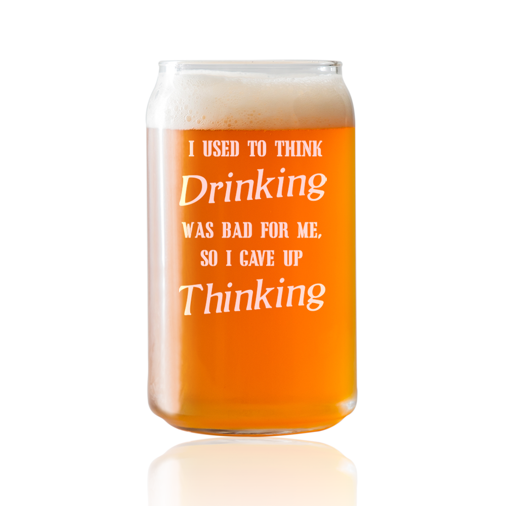 I used to Think Drinking was bad for me, so I gave up Thinking  Beer Pint Glass
