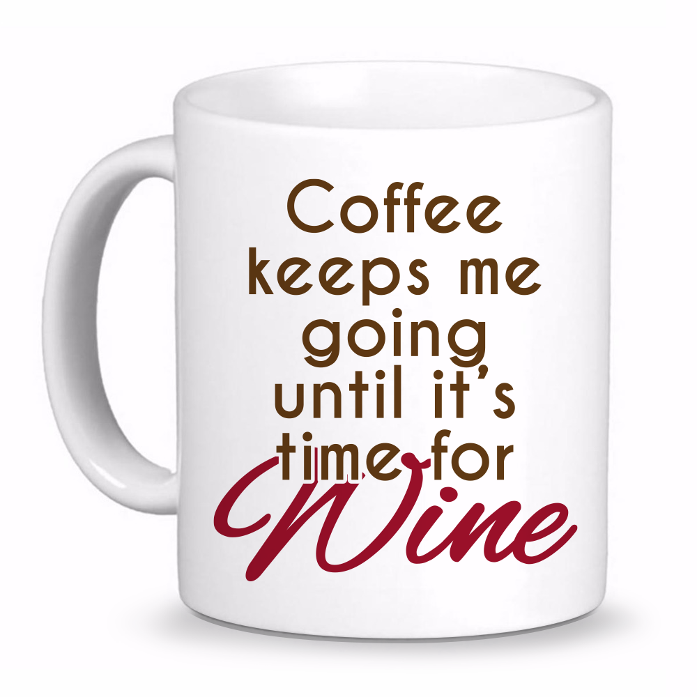 Coffee Keeps Me Going Until It's time for Wine Coffee Mug