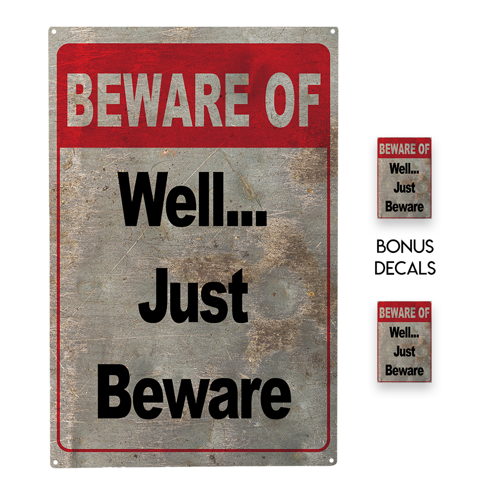  Beware of, well just beware Decorative Sign